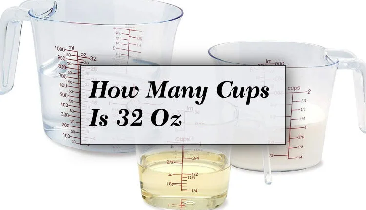 How Many Cups Is 32 Oz