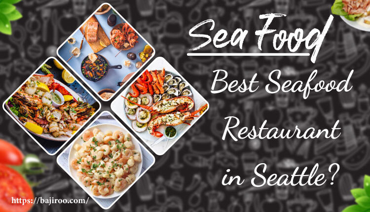 Best Seafood Restaurants In Seattle That Are Must Try